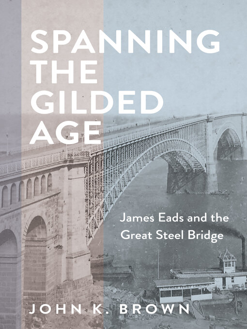 Title details for Spanning the Gilded Age by John K. Brown - Wait list